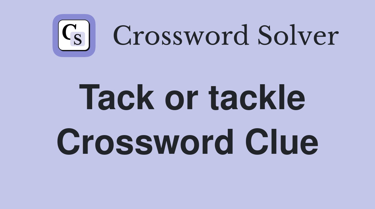 Tack or tackle Crossword Clue Answers Crossword Solver